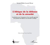 L'afrique De La Défense Et De La Sécurité - Contribution Pour L'émergence D'une Nouvelle Approche Des Questions De Défense Et De Sécurité En Afrique