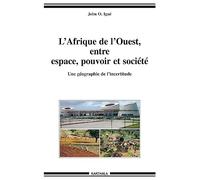 L'Afrique de l'Ouest, entre espace, pouvoir et société : une géographie de l'incertitude