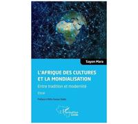 L'afrique Des Cultures Et La Mondialisation - Entre Tradition Et Modernité