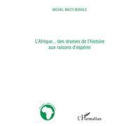 Michel Nkoti Bohole – L'Afrique... des drames de l'histoire aux raisons d'espérer – Essai – Broché