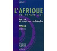 L'afrique Des Grands Lacs - Dix Ans De Transitions Conflictuelles, Annuaire - Edition 2005-2006
