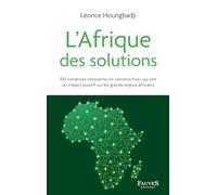 L'Afrique des solutions: 100 initiatives innovantes et constructives qui ont un impact positif sur les grands enjeux africains