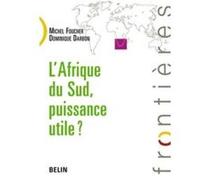 L'Afrique du Sud, puissance utile ? Michel Foucher (Auteur), Michel Foucher (Collection dirigée par), Dominique Darbon (Auteur)