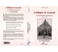 L'afrique en flanant De Tamanrasset à Brazzaville, sept ans en Afrique noire à la vieille de la décolonisation de 1953 à 1960 en 640 photographies - Madeleine Joret - L'harmattan - broché - Livre