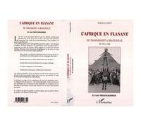 L'afrique en flanant De Tamanrasset à Brazzaville, sept ans en Afrique noire à la vieille de la décolonisation de 1953 à 1960 en 640 photographies - Madeleine Joret - L'harmattan - broché - Livre