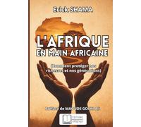 L'AFRIQUE EN MAINS AFRICAINE: (Comment protéger nos richesses et nos générations)