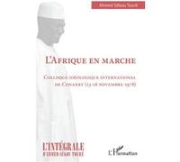 L'Afrique en marche Colloque idéologique international de Conakry (13-16 novembre 1978) - Ahmed Touré Sékou - L'harmattan - broché - Etude