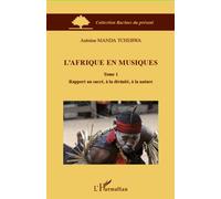 L'Afrique en musiques (Tome 1) Rapport au sacré, à la divinité, à la nature - Antoine Manda Tchebwa - L'harmattan - broché - Etude