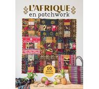 L'Afrique en patchwork: 10 quilts inédits