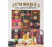 L'Afrique en patchwork: 10 quilts inédits