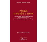 L'Afrique, entre défis et espoirs Comprendre les freins au développement et proposer des solutions pour la République démocratique du Congo - Jean-Pierre Muhingisa Musoda - L'harmattan - broché - Etud