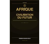 L'AFRIQUE ET LA CIVILISATION DU FUTUR: 21 Fondamentaux pour Construire un Continent