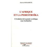 L'Afrique et la Perestroïka L'évolution de la pensée soviétique sous Gorbatchev - Sekola Mosamete - L'harmattan - broché - Essai