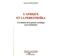 L'Afrique et la Perestroïka L'évolution de la pensée soviétique sous Gorbatchev - Sekola Mosamete - L'harmattan - broché - Essai