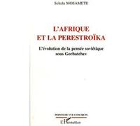 L'Afrique et la Perestroïka L'évolution de la pensée soviétique sous Gorbatchev - Sekola Mosamete - L'harmattan - broché - Essai