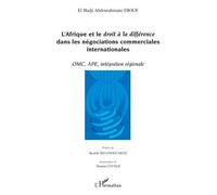 L'Afrique et le droit à la différence dans les négociations commerciales internationales OMC, APE, intégration régionale - El Hadj Abdourahmane Diouf - L'harmattan - broché - Etude
