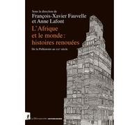 L'Afrique et le monde : histoires renouées - De la Préhistoire au XXIe siècle François-Xavier Fauvelle (Directeur éditorial), Anne Lafont (Directeur éditorial)