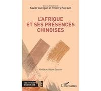 L'Afrique et ses présences chinoises Xavier Aurégan (Collection dirigée par), Thierry Pairault (Collection dirigée par), Alain Gascon (Préface)