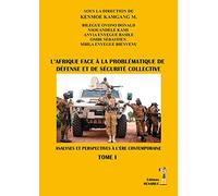 L'Afrique face à la problématique de défense et de sécurité collective: Analyses et perspectives à l'ère contemporaine Tome 1