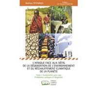 L'afrique Face Aux Défis De La Dégradation De L'environnement Et Du Réchauffement Climatique De La Planète - Tome 1, Comprendre Pour Agir : Problèmes, Analyses Et Diagnostic
