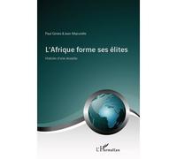L'Afrique forme ses élites Histoire d'une réussite - Paul Ginies - L'harmattan - broché - Essai