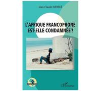 Jean-Claude Djereke – L'Afrique francophone est-elle condamnée ? – L'Harmattan