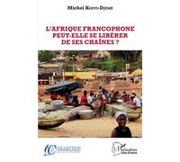 L'Afrique Francophone peut-elle se libérer de ses chaînes? - Michel Koffi-Djémé - L'harmattan - broché - Etude