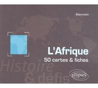 L'Afrique. Histoire et défis. 50 cartes et fiches - Etienne Smith - Ellipses - broché - Etude