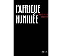 L'Afrique humiliée - Aminata Traoré - Fayard - broché - Essai