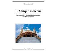 L'Afrique indienne. Les minorités d'origine indo-pakistanaise en Afrique orientale
