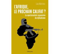 L'Afrique, le prochain califat ? La spectaculaire expansion du djihadisme - Luis Martinez - Tallandier - broché - Etude
