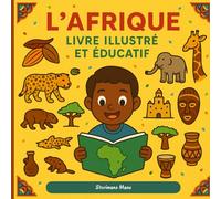 L'Afrique - Livre illustré et éducatif: Pays, nature, animaux, monuments & histoires en 30 faits