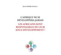 L'Afrique ne se développera jamais: Les Africains sont responsables de leur sous-développement !