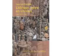 L'Afrique Noire en Vitrines. Lyon 1860-1960