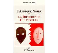 L'Afrique Noire et la différence culturelle - - Roland Louvel - L'harmattan - Livre