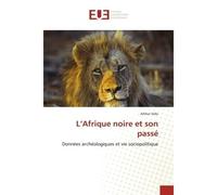 L'Afrique noire et son passé Données archéologiques et vie sociopolitique - Arthur Vido - Universitaires Europeennes - broché - Livre