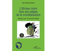 L'afrique Noire Face Aux Pièges De La Mondialisation: Plaidoyer Pour Une Nouvelle Politique