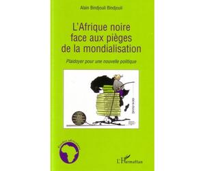 L'Afrique noire face aux pièges de la mondialisation Plaidoyer pour une nouvelle politique - Alain Bindjouli Bindjouli - L'harmattan - broché - Essai