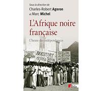 L'Afrique noire française. L'heure des indépendances