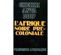 L'Afrique noire précoloniale : Etude comparée des systèmes politiques et sociaux de l'Europe et de l'Afrique Noire, de l'Antiquité à la formation des Etats modernes