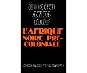L'Afrique noire précoloniale : Etude comparée des systèmes politiques et sociaux de l'Europe et de l'Afrique Noire, de l'Antiquité à la formation des Etats modernes de Diop, Cheikh-Anta (2000) Poche