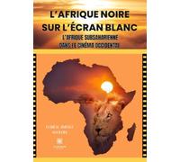 L'Afrique noire sur l'écran blanc - L'Afrique subsaharienne dans le cinéma occidental