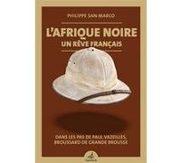 L'Afrique noire, un rêve français Philippe San Marco (Auteur)