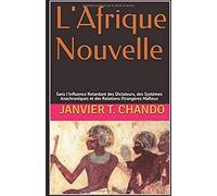 L'afrique Nouvelle: Sans L'influence Retardant Des Dictateurs, Des Systèmes Anachroniques Et Des Relations Etrangères Mafieux