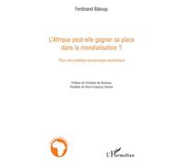L'Afrique peut-elle gagner sa place dans la mondialisation ? Pour une politique économique systémique - Ferdinand Bakoup - L'harmattan - broché - Etude