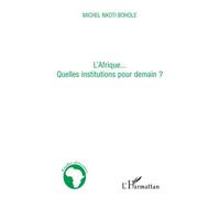 L'Afrique... quelles institutions pour demain ? - Michel Nkoti Bohole - L'harmattan - broché - Essai