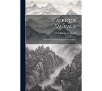 L'afrique Sauvage: Nouvelles Excursions Au Pays Des Ashangos...