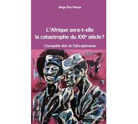 L'afrique Sera-T-Elle La Catastrophe Du Xxie Siècle ? - L'incroyable Déni De L'afro-Optimisme