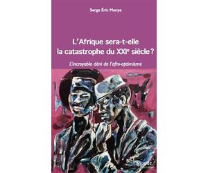 L'Afrique sera-t-elle la catastrophe du XXIe siècle ? - Serge Eric Menye - Bibliomonde - broché - Essai