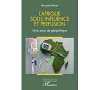 Léonard Messi – L'Afrique sous influence et perfusion – Libre essai de géopolitique – Broché